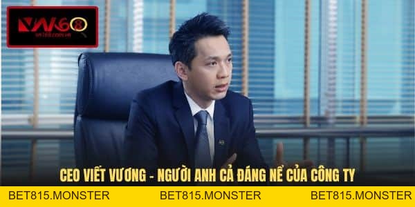 CEO Viết Vương - Người Dẫn Dắt Thương Hiệu VN168 Vươn Tầm - bet815.monster