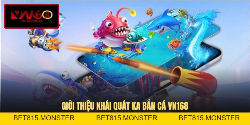 KA Bắn Cá VN168 - Trải Nghiệm Sảnh Cược Đỉnh Cao Đa Dạng Lựa Chọn - vn168.us.comKA Bắn Cá VN168 - Thế Giới Game Săn Thưởng Đầy Màu Sắc - bet815.monster