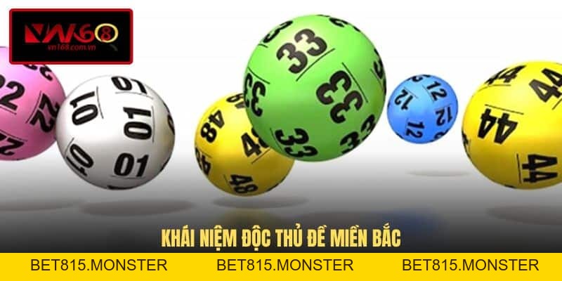 Độc Thủ Đề Miền Bắc - Khái Niệm Và Cách Soi Cầu Chuẩn Nhất - bet815.monster