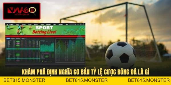 Tỷ Lệ Cược Bóng Đá Là Gì - Khám Phá Các Loại Hình Và Kinh Nghiệm Hay - bet815.monster