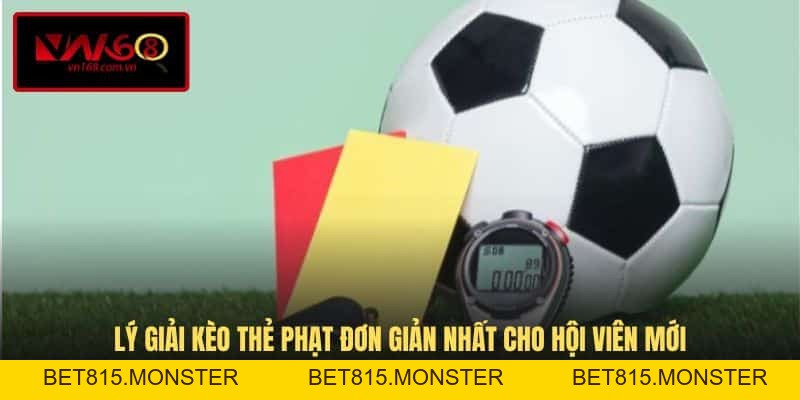 Kèo Thẻ Phạt - Hướng Dẫn Chốt Cược Cho Thành Viên Mới Bắt Đầu - bet815.monster