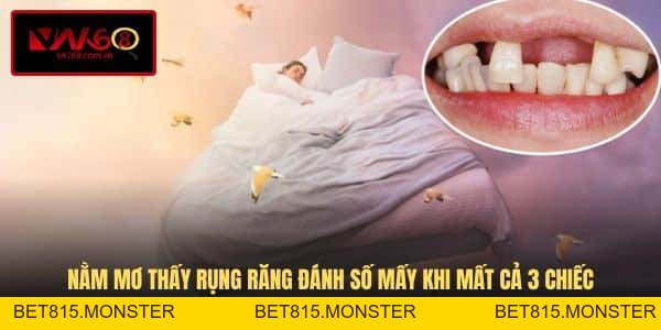 Nằm Mơ Thấy Rụng Răng Đánh Số Mấy - Danh Sách Số Đẹp Nên Tham Khảo - bet815.monster