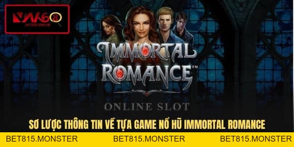 Nổ Hũ Immortal Romance - Khám Phá Siêu Phẩm Nổ Hũ Mới 2026 - bet815.monster