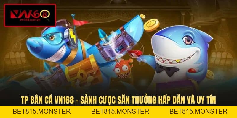 Bắn Cá VN168 - Sân Chơi Săn Thưởng Trực Tuyến Độc Đáo - bet815.monster