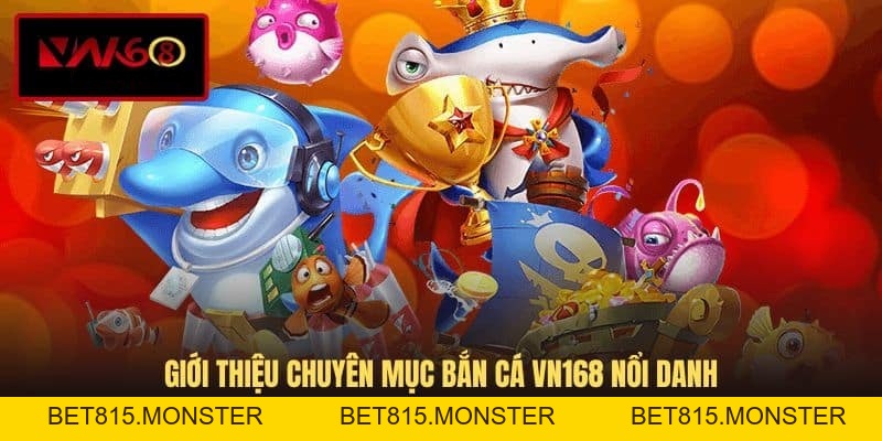 Bắn Cá VN168 - Sân Chơi Săn Thưởng Trực Tuyến Độc Đáo - bet815.monster